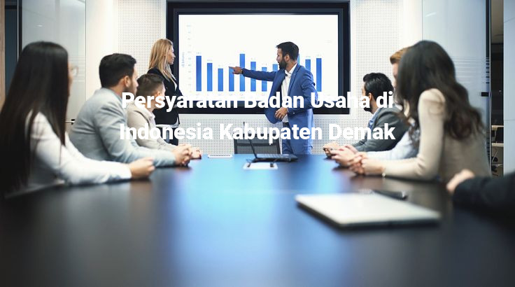 Persyaratan Badan Usaha di Indonesia Kabupaten Demak